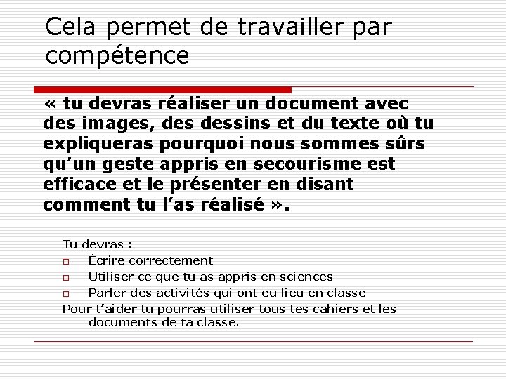 Cela permet de travailler par compétence « tu devras réaliser un document avec des