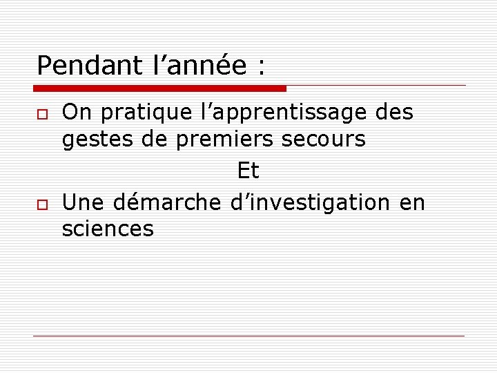 Pendant l’année : o o On pratique l’apprentissage des gestes de premiers secours Et