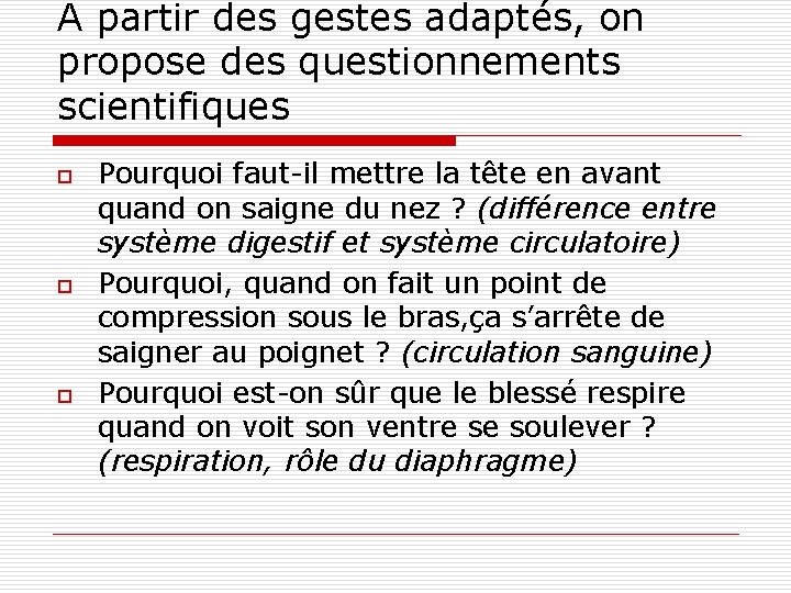 A partir des gestes adaptés, on propose des questionnements scientifiques o o o Pourquoi