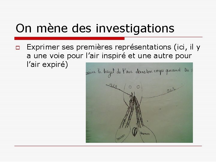 On mène des investigations o Exprimer ses premières représentations (ici, il y a une