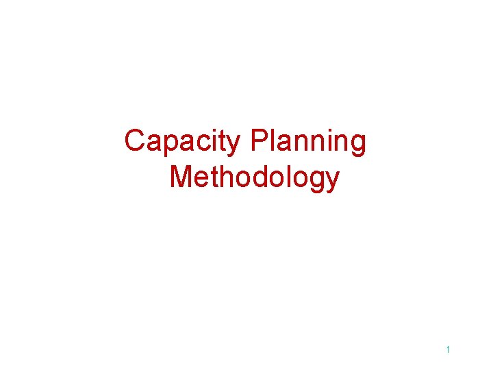 Capacity Planning Methodology 1 