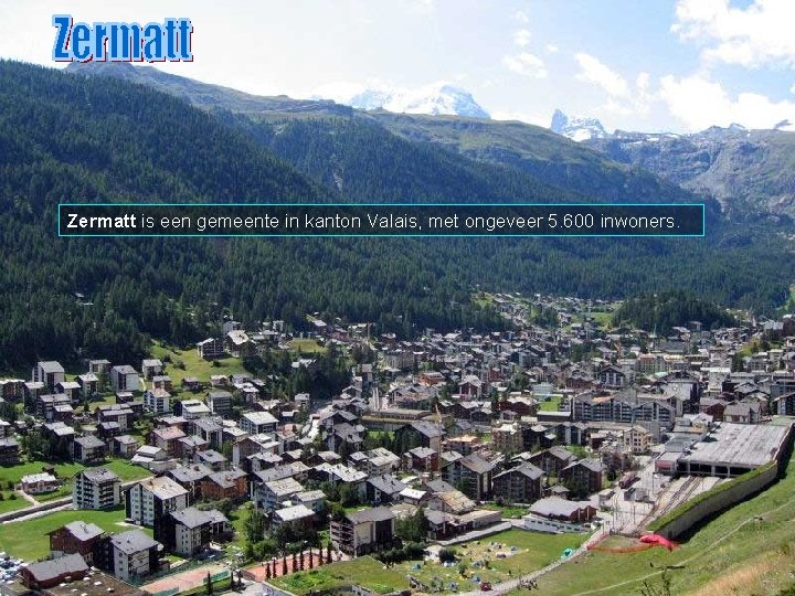 Zermatt is een gemeente in kanton Valais, met ongeveer 5. 600 inwoners. 