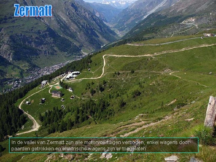 In de vallei van Zermatt zijn alle motorvoertuigen verboden; enkel wagens door paarden getrokken