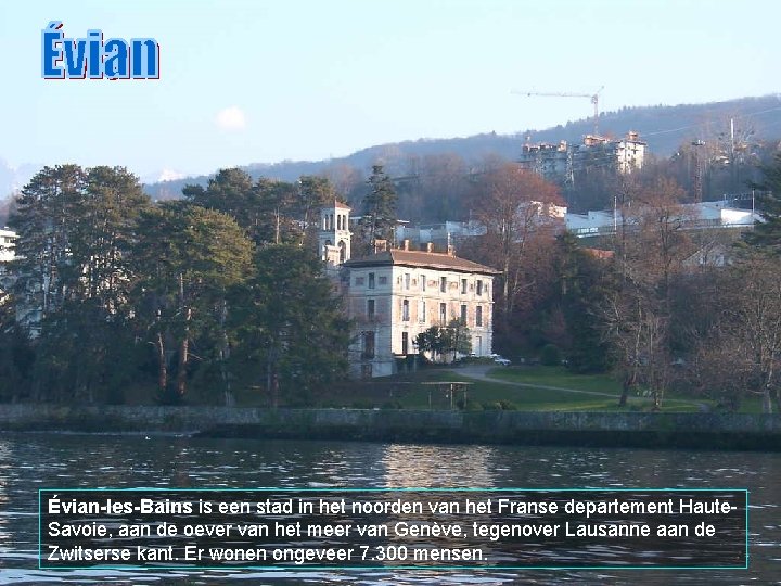 Évian-les-Bains is een stad in het noorden van het Franse departement Haute. Savoie, aan