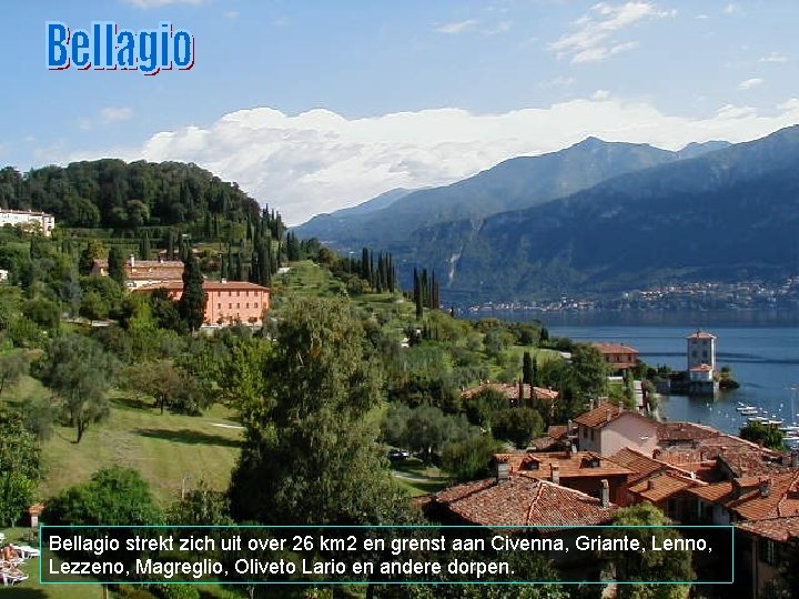 Bellagio strekt zich uit over 26 km 2 en grenst aan Civenna, Griante, Lenno,