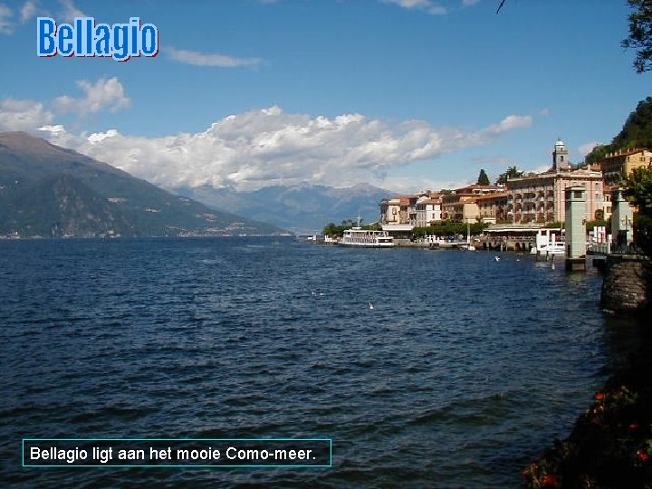 Bellagio ligt aan het mooie Como-meer. 