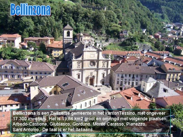 Bellinzona is een Zwitserse gemeente in het kanton. Tessino, met ongeveer 17. 300 inwoners.