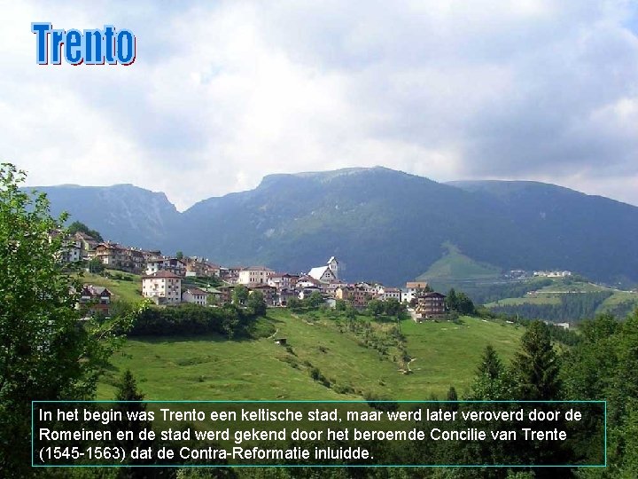 In het begin was Trento een keltische stad, maar werd later veroverd door de