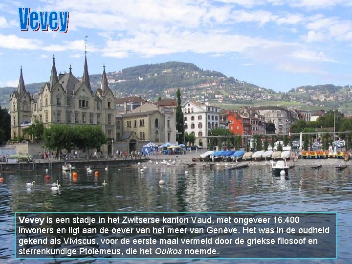 Vevey is een stadje in het Zwitserse kanton Vaud, met ongeveer 16. 400 inwoners