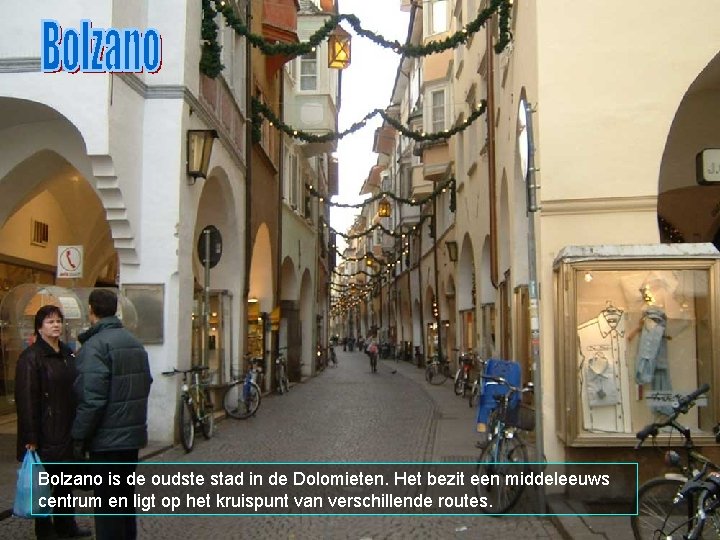 Bolzano is de oudste stad in de Dolomieten. Het bezit een middeleeuws centrum en