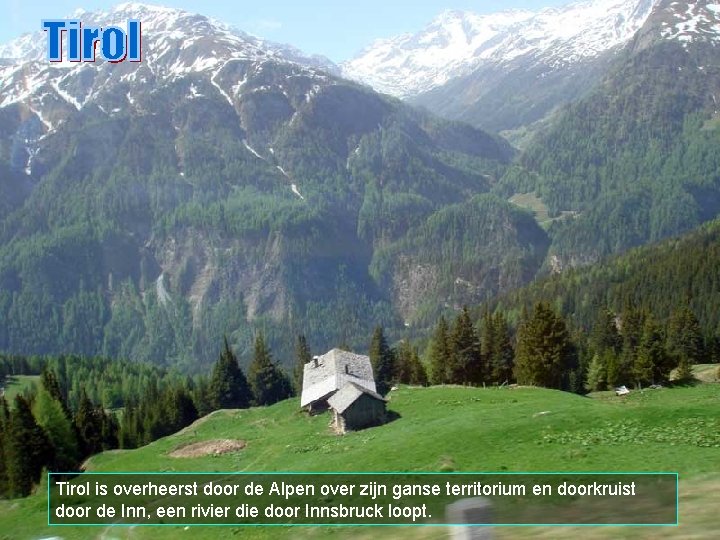 Tirol is overheerst door de Alpen over zijn ganse territorium en doorkruist door de