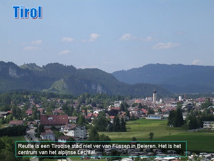 Reutte is een Tiroolse stad niet ver van Füssen in Beieren. Het is het