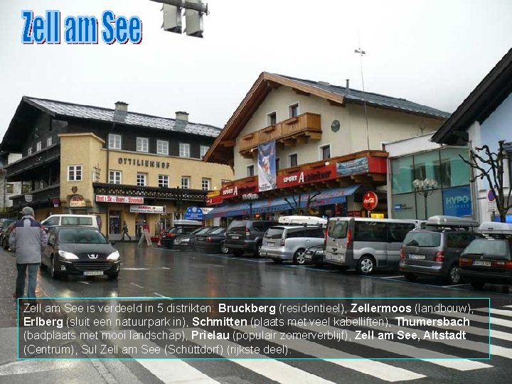 Zell am See is verdeeld in 5 distrikten: Bruckberg (residentieel), Zellermoos (landbouw), Erlberg (sluit