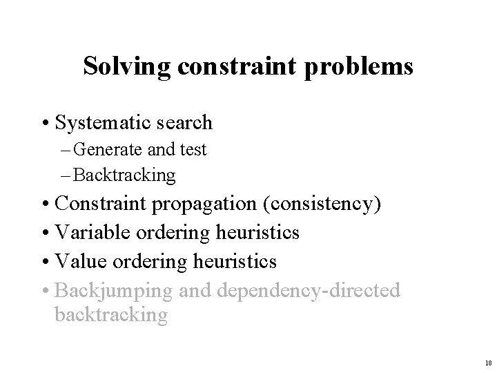 Solving constraint problems • Systematic search – Generate and test – Backtracking • Constraint