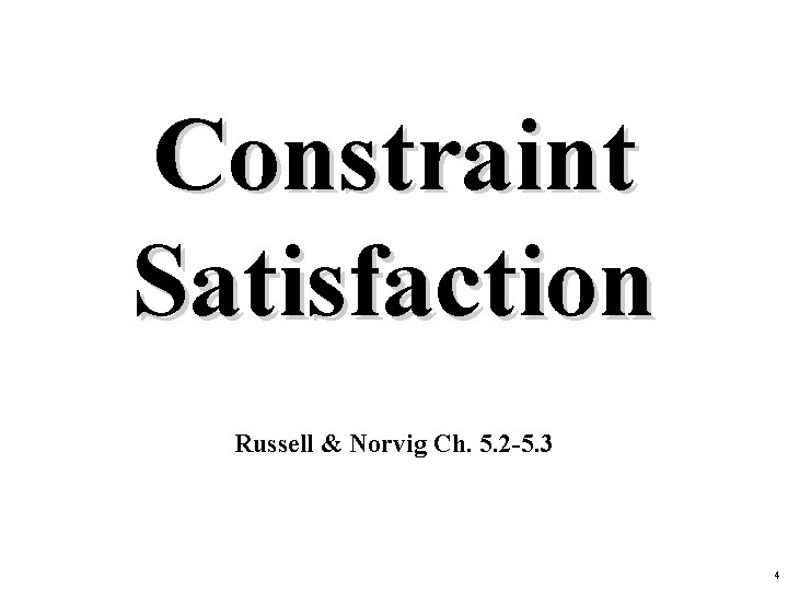 Constraint Satisfaction Russell & Norvig Ch. 5. 2 -5. 3 4 