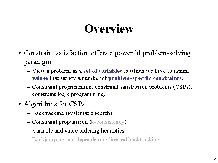 Overview • Constraint satisfaction offers a powerful problem-solving paradigm – View a problem as