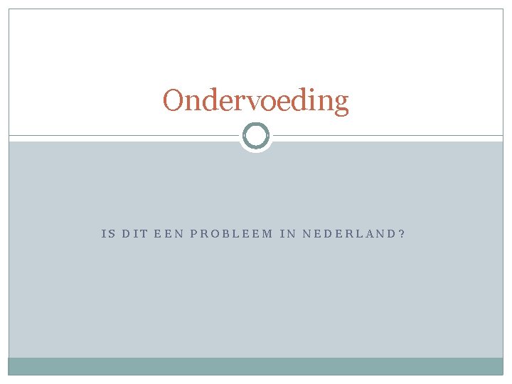 Ondervoeding IS DIT EEN PROBLEEM IN NEDERLAND? 