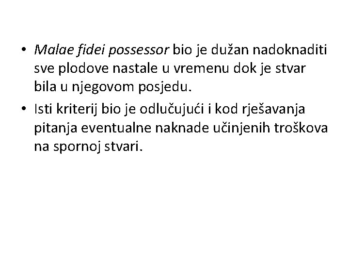  • Malae fidei possessor bio je dužan nadoknaditi sve plodove nastale u vremenu