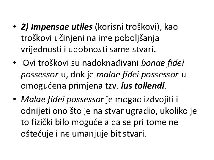  • 2) Impensae utiles (korisni troškovi), kao troškovi učinjeni na ime poboljšanja vrijednosti