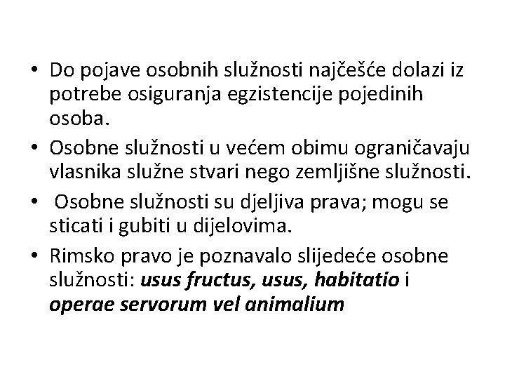  • Do pojave osobnih služnosti najčešće dolazi iz potrebe osiguranja egzistencije pojedinih osoba.