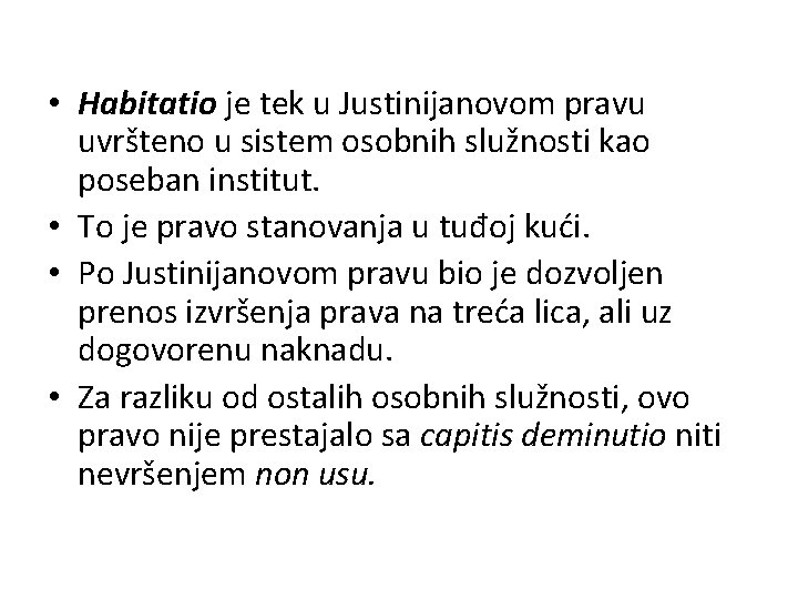  • Habitatio je tek u Justinijanovom pravu uvršteno u sistem osobnih služnosti kao