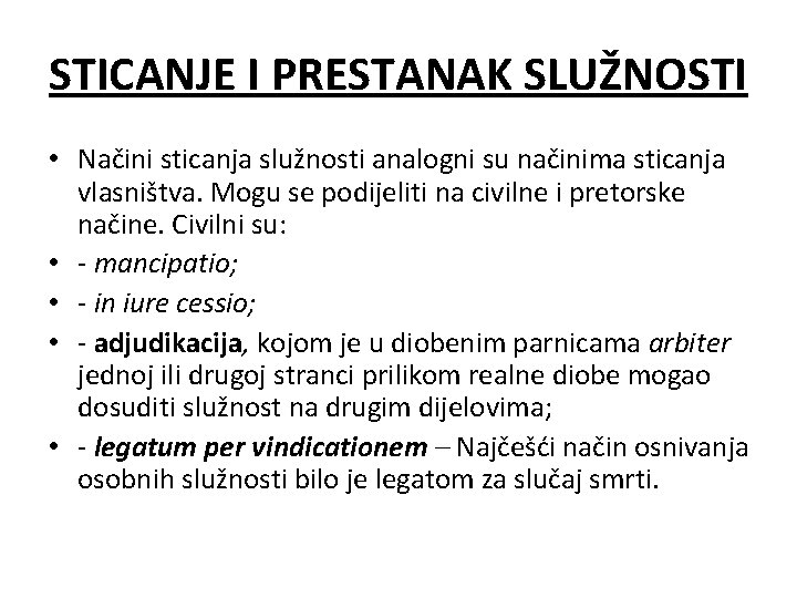 STICANJE I PRESTANAK SLUŽNOSTI • Načini sticanja služnosti analogni su načinima sticanja vlasništva. Mogu