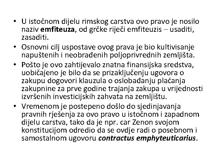  • U istočnom dijelu rimskog carstva ovo pravo je nosilo naziv emfiteuza, od