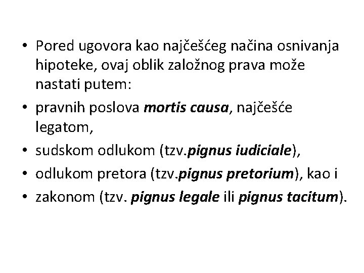  • Pored ugovora kao najčešćeg načina osnivanja hipoteke, ovaj oblik založnog prava može