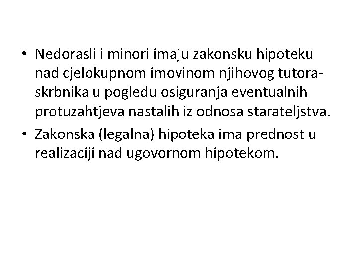  • Nedorasli i minori imaju zakonsku hipoteku nad cjelokupnom imovinom njihovog tutoraskrbnika u