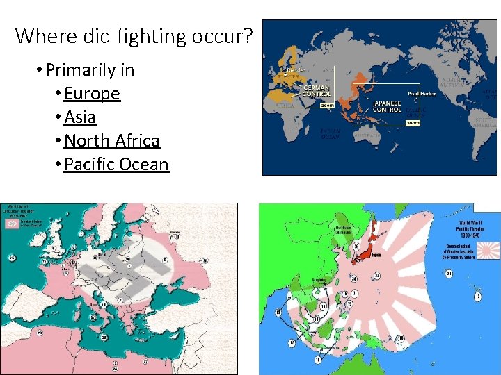 Where did fighting occur? • Primarily in • Europe • Asia • North Africa