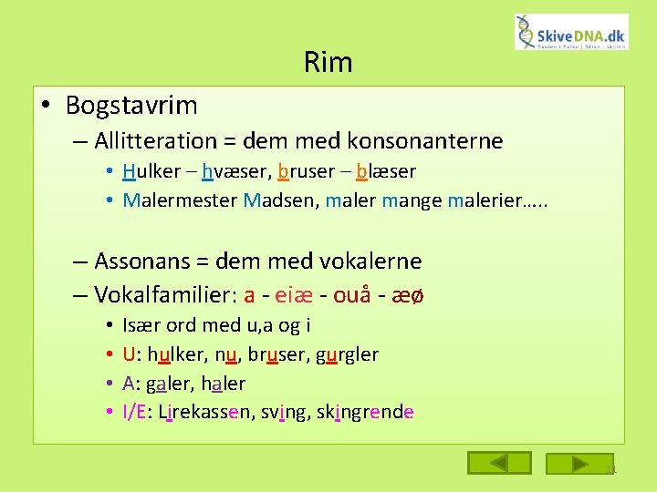 Rim • Bogstavrim – Allitteration = dem med konsonanterne • Hulker – hvæser, bruser