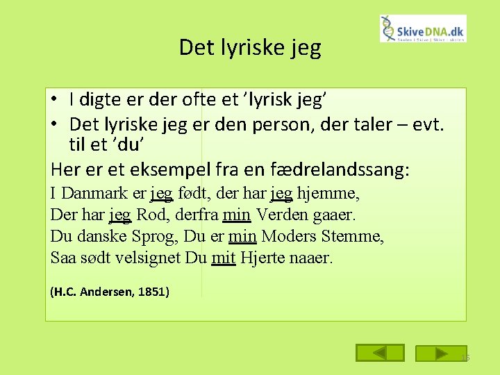 Det lyriske jeg • I digte er der ofte et ’lyrisk jeg’ • Det
