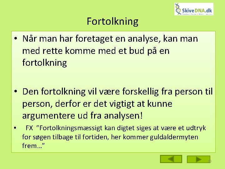 Fortolkning • Når man har foretaget en analyse, kan med rette komme med et