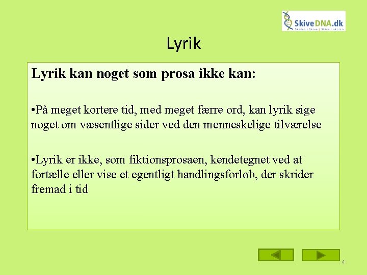 Lyrik kan noget som prosa ikke kan: • På meget kortere tid, med meget