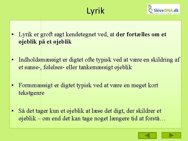 Lyrik • Lyrik er groft sagt kendetegnet ved, at der fortælles om et øjeblik