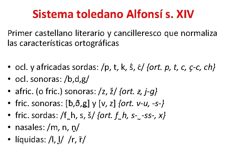 Sistema toledano Alfonsí s. XIV Primer castellano literario y cancilleresco que normaliza las características