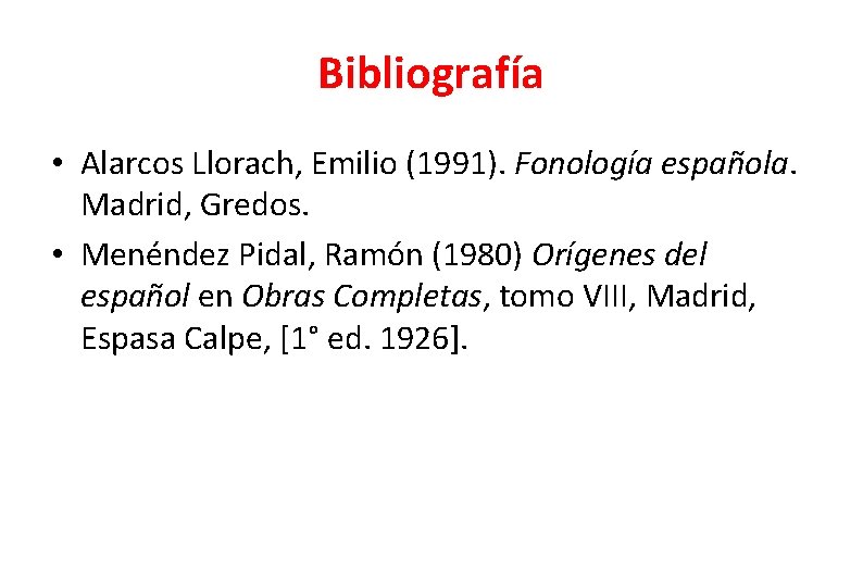 Bibliografía • Alarcos Llorach, Emilio (1991). Fonología española. Madrid, Gredos. • Menéndez Pidal, Ramón