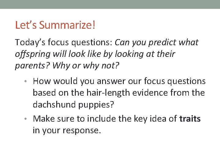 Let’s Summarize! Today’s focus questions: Can you predict what offspring will look like by