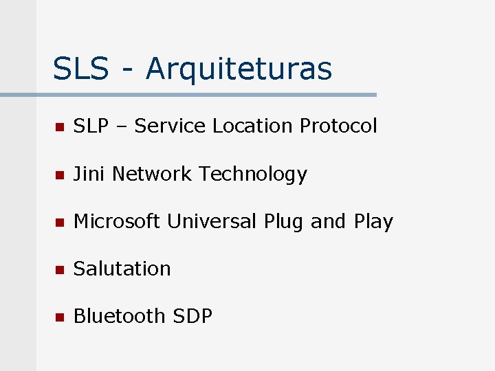 SLS - Arquiteturas n SLP – Service Location Protocol n Jini Network Technology n