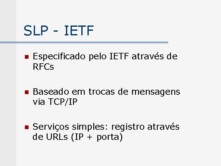 SLP - IETF n Especificado pelo IETF através de RFCs n Baseado em trocas