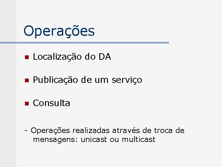 Operações n Localização do DA n Publicação de um serviço n Consulta - Operações