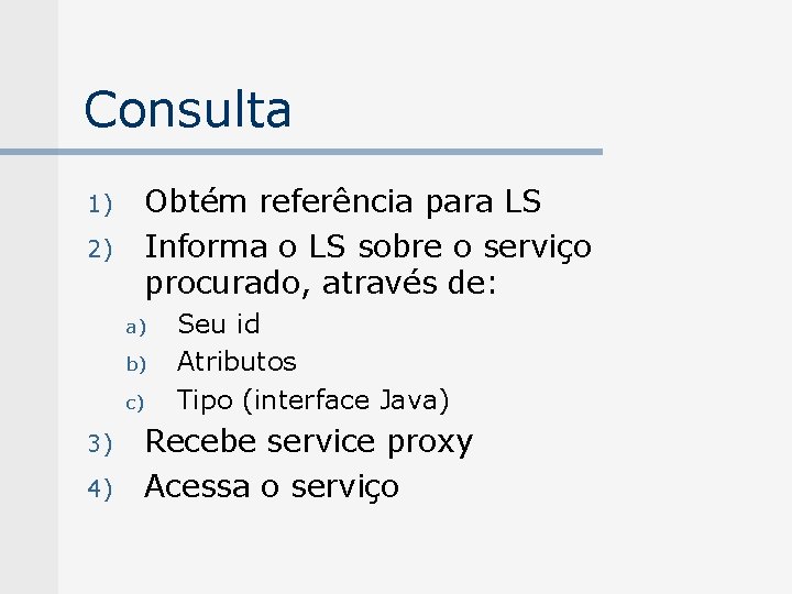 Consulta 1) 2) Obtém referência para LS Informa o LS sobre o serviço procurado,