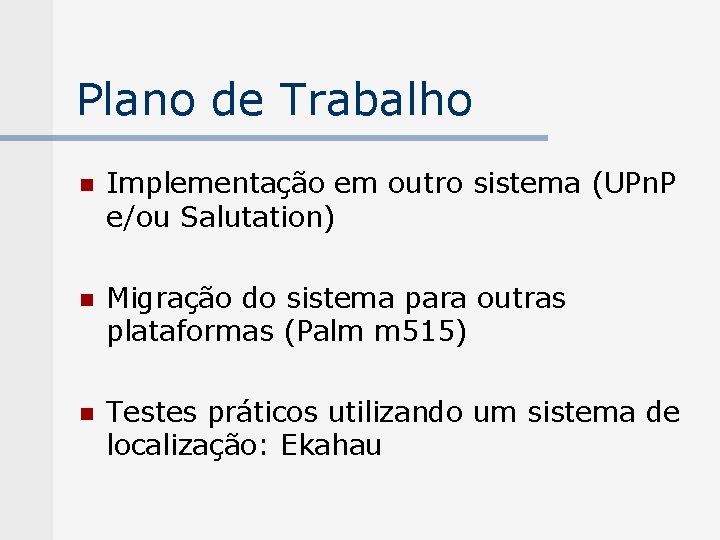 Plano de Trabalho n Implementação em outro sistema (UPn. P e/ou Salutation) n Migração