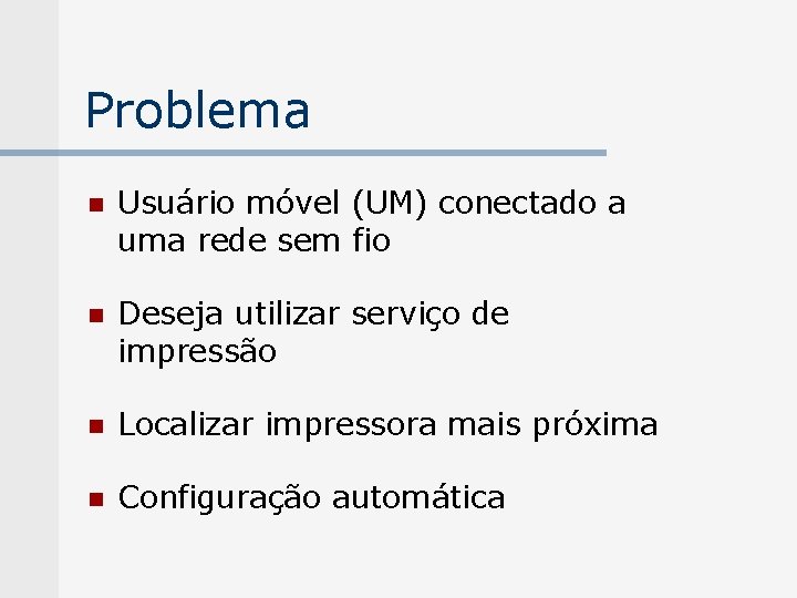 Problema n Usuário móvel (UM) conectado a uma rede sem fio n Deseja utilizar