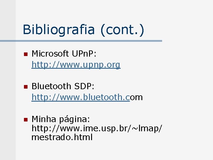 Bibliografia (cont. ) n Microsoft UPn. P: http: //www. upnp. org n Bluetooth SDP: