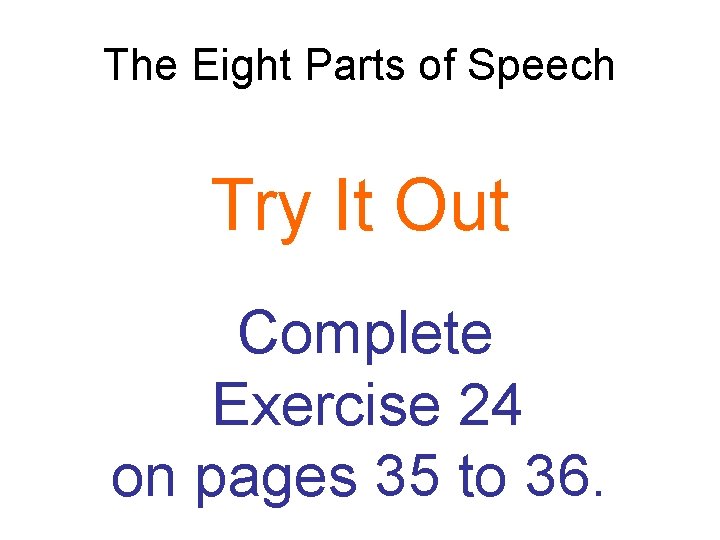 The Eight Parts of Speech Try It Out Complete Exercise 24 on pages 35