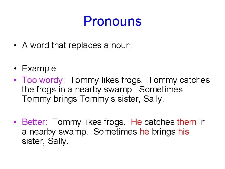 Pronouns • A word that replaces a noun. • Example: • Too wordy: Tommy