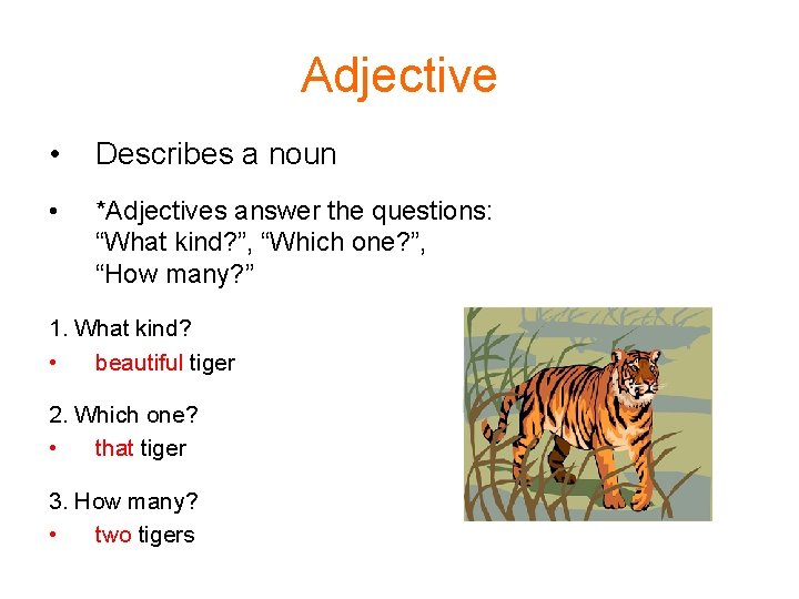 Adjective • Describes a noun • *Adjectives answer the questions: “What kind? ”, “Which
