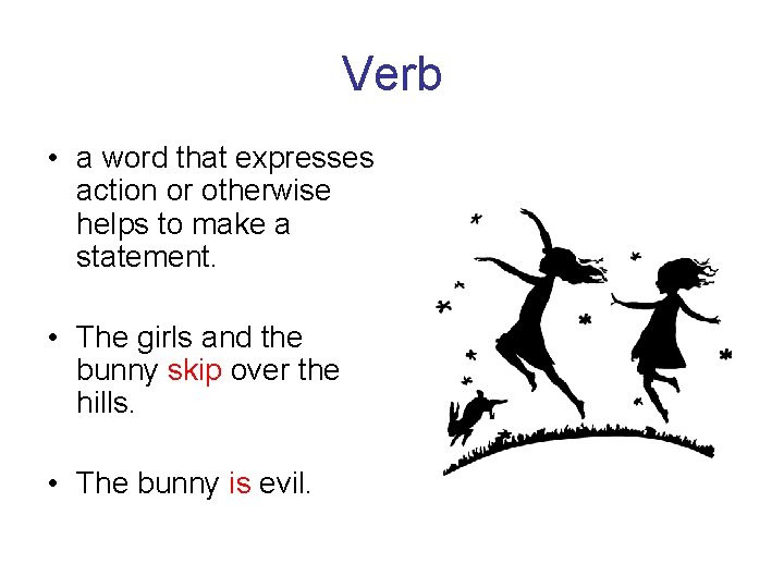 Verb • a word that expresses action or otherwise helps to make a statement.