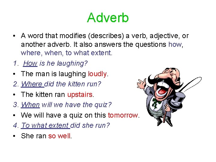 Adverb • A word that modifies (describes) a verb, adjective, or another adverb. It